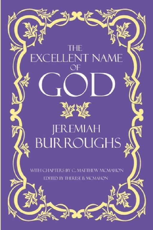 The Excellent Name of God by Jeremiah Burroughs, C. Matthew McMahon, Therese B. McMahon