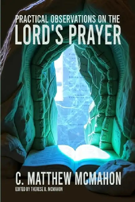 Practical Observations on the Lord's Prayer by Therese B. McMahon, C. Matthew McMahon