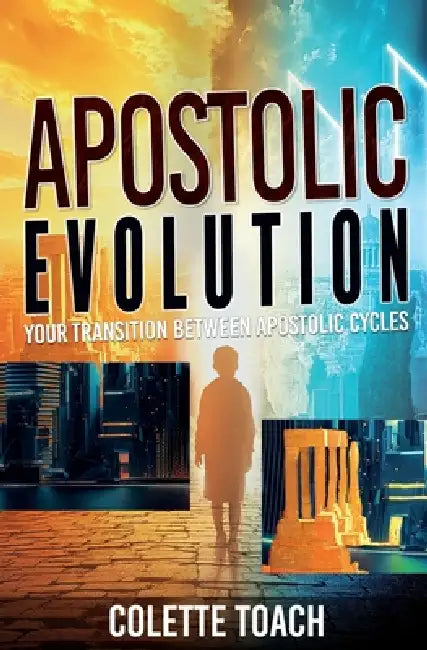 Apostolic Evolution: Your Transition Between Apostolic Cycles by Colette Toach, Jessica Toach