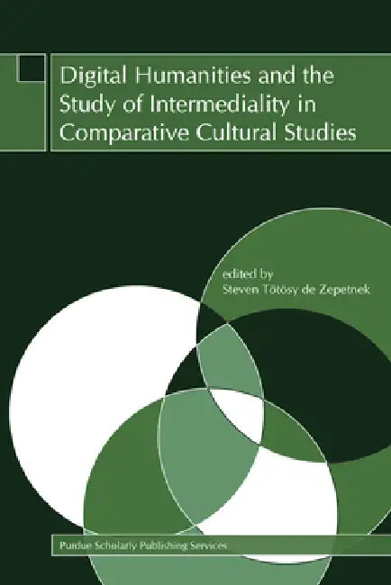 Digital Humanities and the Study of Intermediality in Comparative Cultural Studies by Steven Tötösy de Zepetnek