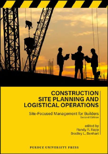 Construction Site Planning and Logistical Operations: Site-Focused Management for Builders, Second Edition by Randy R. Rapp