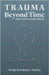 Trauma Beyond Time: Temporal Constructs in Holocaust Testimonies by Sarah Seiselmyer-Snyder