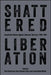 Shattered Liberation: Sexualized Violence Against Holocaust Survivors, 1943-1946 by Nina Paulovicova, Anna Cichopek-Gajraj, Joanna Beata Michlic