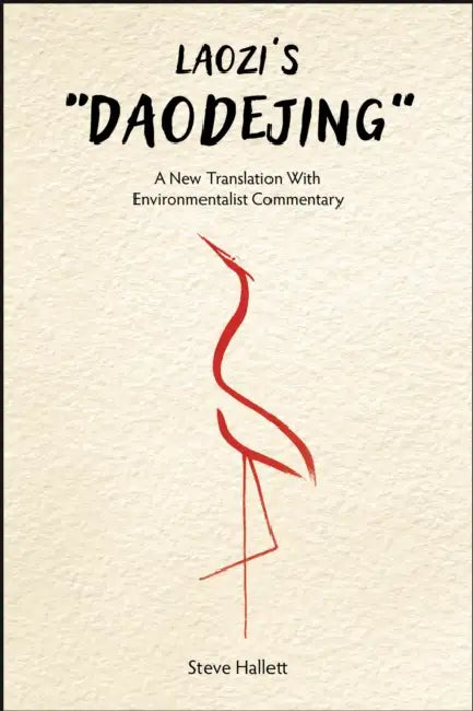 Laozi's Daodejing: A New Translation with Environmentalist Commentary by Steve Hallett, Steve Hallett