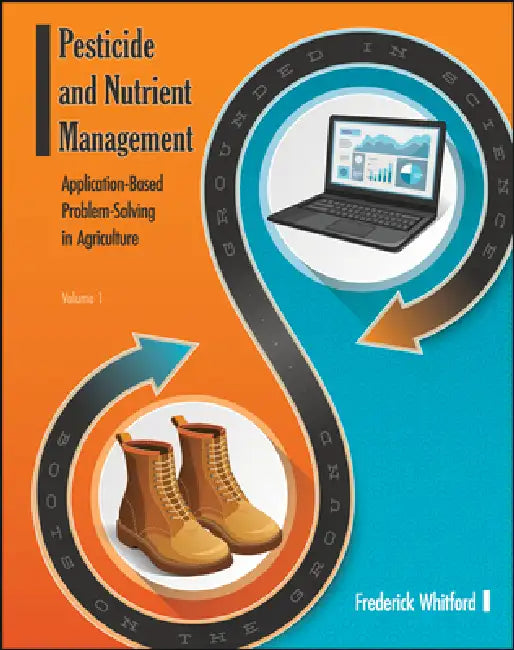 Pesticide and Nutrient Management: Application Based Problem-Solving in Agriculture, Volume 1 by Frederick Whitford