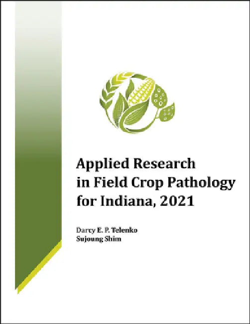 Applied Research in Field Crop Pathology for Indiana, 2021 by Darcy E. P. Telenko, Sujoung Shim
