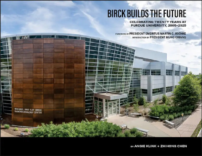 Birck Builds the Future: Celebrating Twenty Years at Purdue University, 2005-2025 by Zhihong Chen, Angie Klink