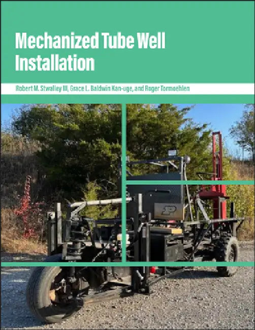 Mechanized Tube Well Installation by Robert M. Stwalley, Grace L. Baldwin Kan-Uge, Roger Tormoehlen