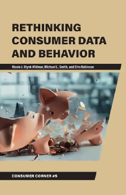 Rethinking Consumer Data and Behavior by Nicole J. Olynk Widmar, Michael L. Smith, Erin Robinson