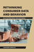 Rethinking Consumer Data and Behavior by Nicole J. Olynk Widmar, Michael L. Smith, Erin Robinson