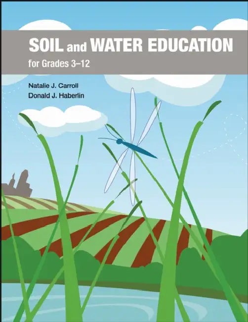 Soil and Water Education for Grades 3-12 by Natalie J. Carroll, Donald J. Haberlin