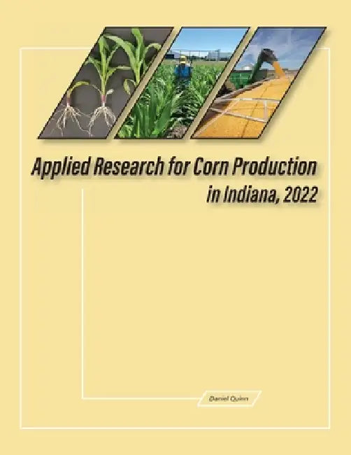 Applied Research for Corn Production in Indiana, 2022 by Daniel Quinn