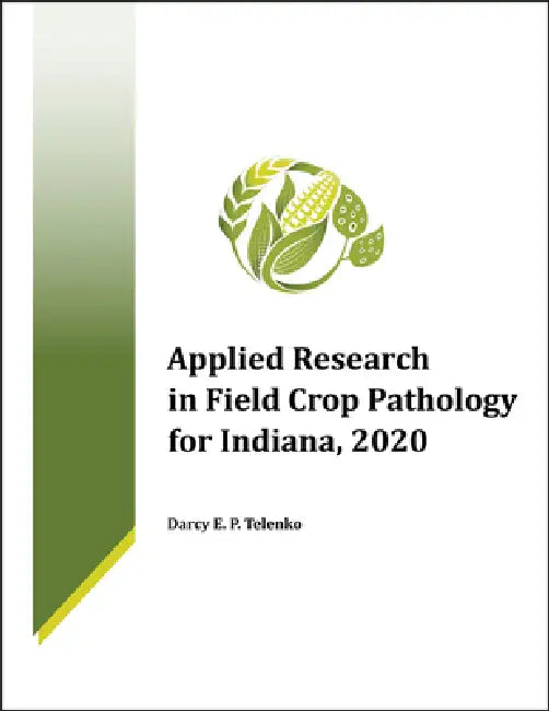 Applied Research in Field Crop Pathology for Indiana, 2020 by Darcy E. P. Telenko