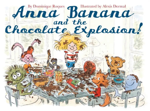 Anna Banana And The Chocolate Explosion by Alexis Dormal