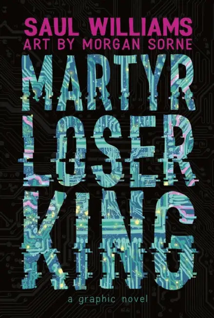 Martyr Loser King: A Graphic Novel by Saul Williams, Morgan Sorne