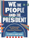 We the People and the President: An Infographic Look at the American Presidency by Pj Creek