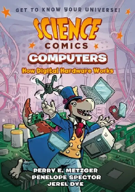 Science Comics: Computers: How Digital Hardware Works by Jerel Dye