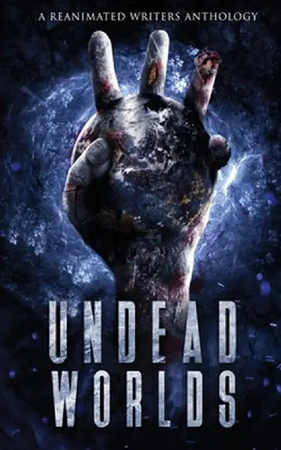 Undead Worlds 3: A Post-Apocalyptic Zombie Anthology by David Simpson