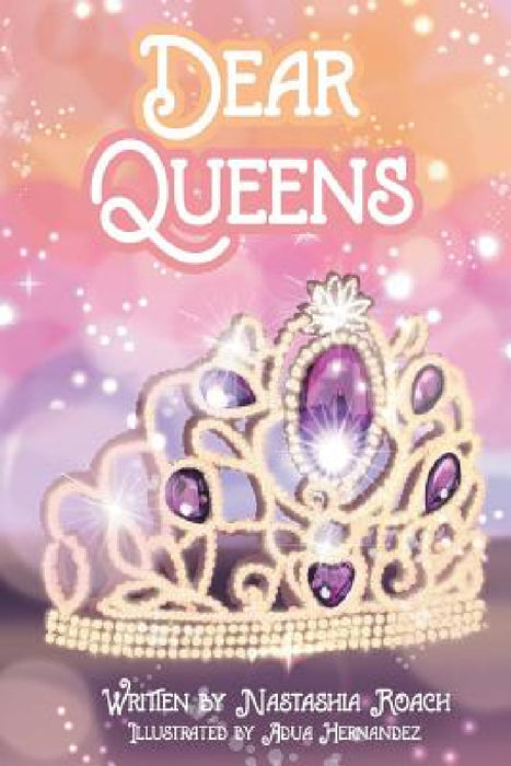 Dear Queens by Nastashia Roach, Adua Hernandez