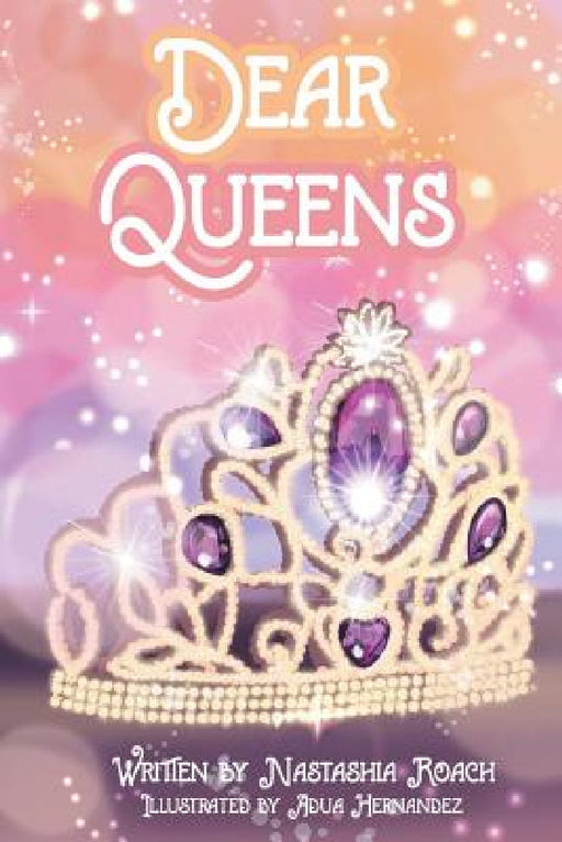 Dear Queens by Nastashia Roach, Adua Hernandez