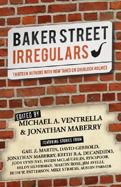 Baker Street Irregulars: Thirteen Authors With New Takes on Sherlock Holmes by Michael A. Ventrella