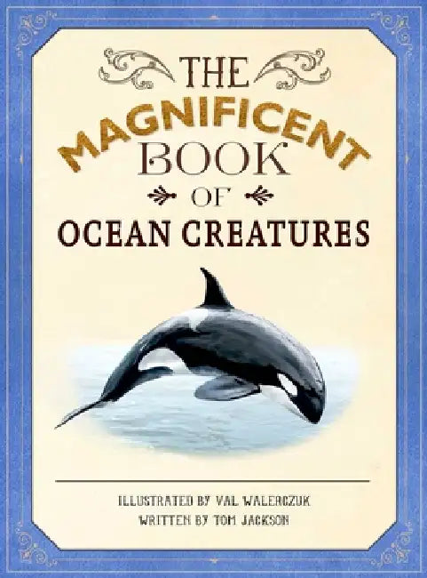 The Magnificent Book of Ocean Creatures by Tom Jackson, Val Walerczuk