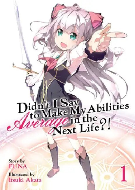 Didn't I Say to Make My Abilities Average in the Next Life?! (Light Novel) Vol. 1 by Funa