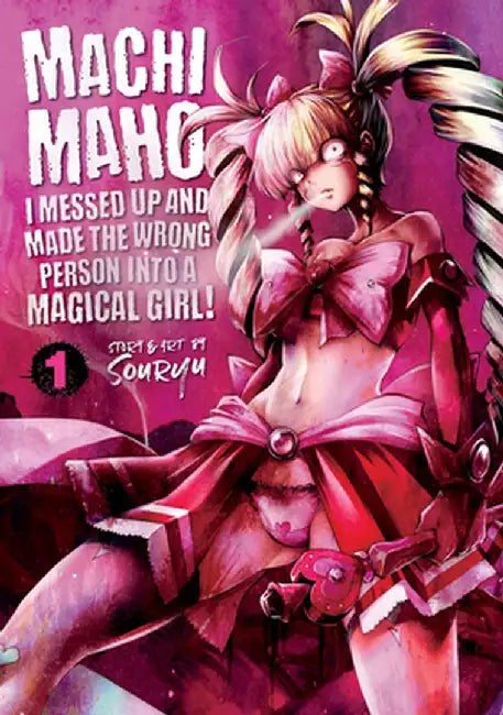Oops! I Messed Up and Made the Wrong Person Into a Magical Girl! Vol. 1 by Souryuu