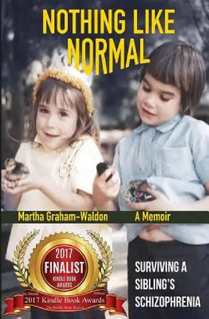 Nothing Like Normal: Surviving a Sibling's Schizophrenia by Martha Graham-Waldon