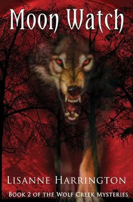 Moon Watch: Book 2 of the Wolf Creek Mysteries by Lisanne Harrington