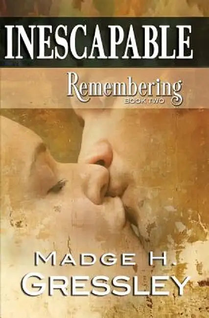 Inescapable Remembering: Book 2 by Madge H. Gressley