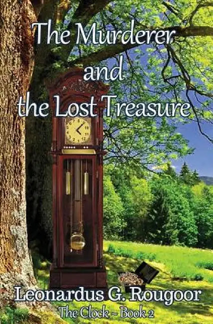 The Murderer and the Lost Treasure: The Clock Book 2 by Leonardus G. Rougoor