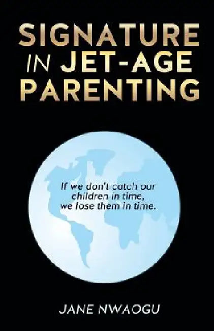 Signature in Jet-Age Parenting by Jane Nwaogu