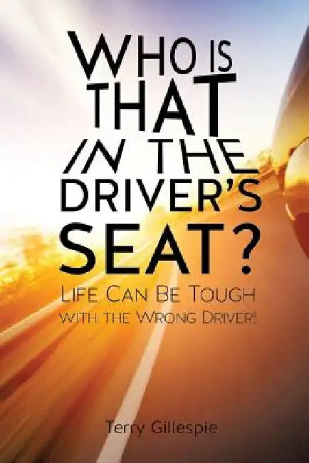 Who Is That in the Driver's Seat? by Terry Gillespie