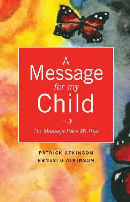 A Message for My Child by Patrick Atkinson, Ernesto Atkinson