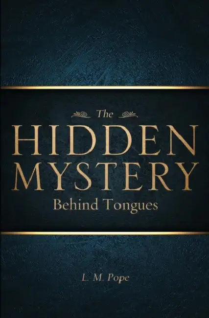 The Hidden Mystery Behind Tongues by L. M. Pope