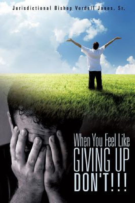 When You Feel Like Giving Up Don't!!! by Sr. Jones Jurisdictional Bishop Verdel