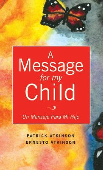 A Message for My Child by Patrick Atkinson, Ernesto Atkinson