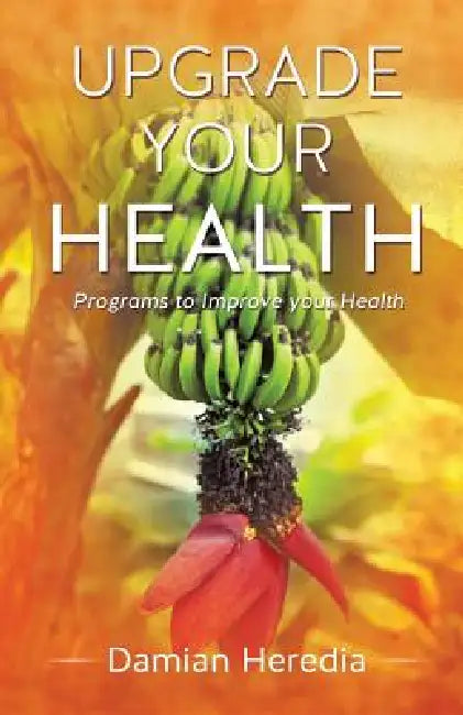 Upgrade Your Health by Damian Heredia