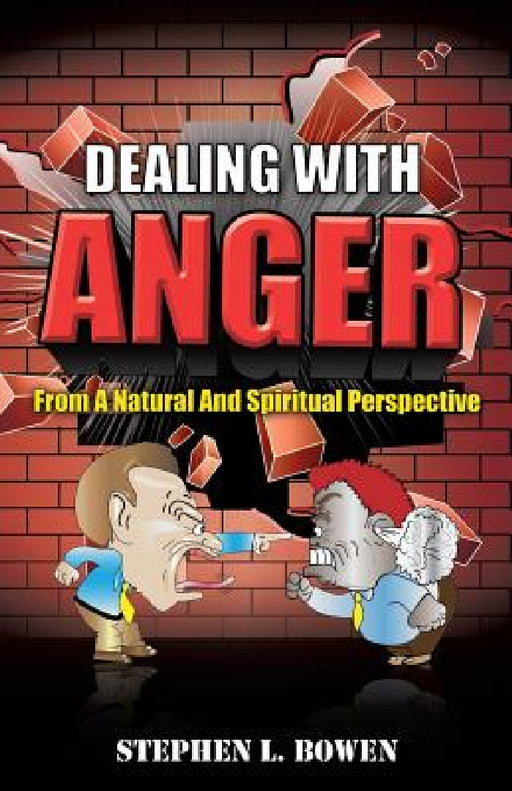 Dealing with Anger from a Natural and Spiritual Perspective by Stephen L. Bowen