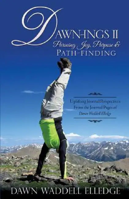 Dawn-Ings II Pursuing Joy, Purpose & Path-Finding by Dawn Waddell Elledge