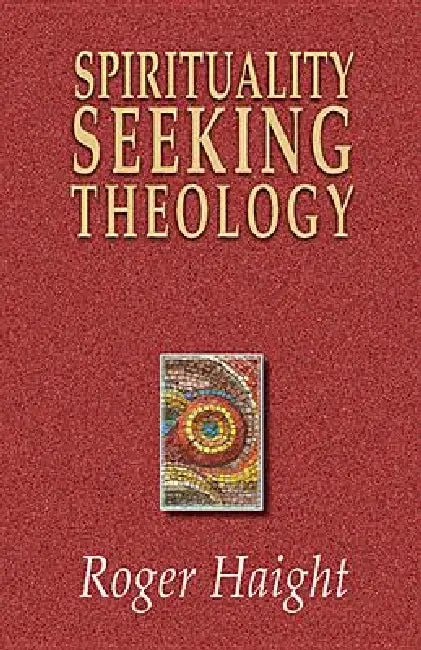 Spirituality Seeking Theology by Roger Haight