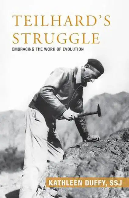 Teilhard's Struggle: Embracing the Work of Evolution by Kathleen Duffy
