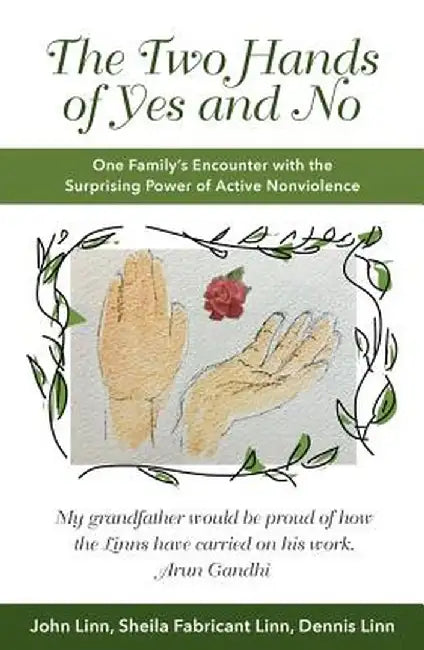 The Two Hands of Yes and No: One Family's Encounter with the Surprising Power of Active Nonviolence by John Linn