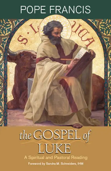 The Gospel of Luke: A Spiritual and Pastoral Reading by Pope Francis