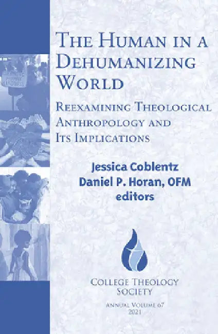 The Human in a Dehumanizing World: Reexamining Theological Anthropology and Its Implications by Jessica Coblentz