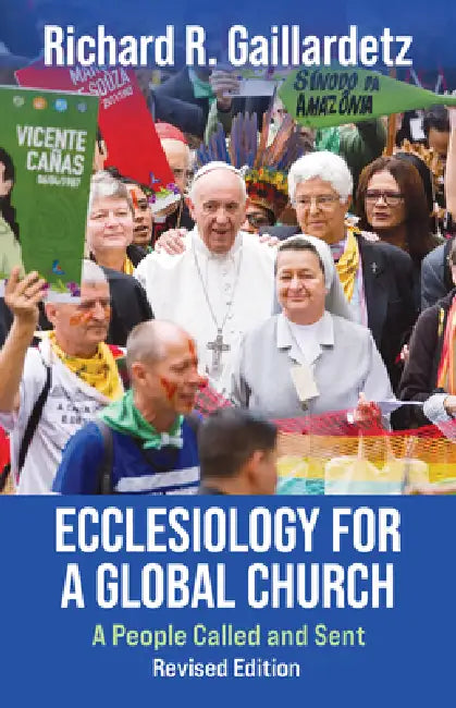 Ecclesiology for a Global Church: A People Called and Sent - Revised Edition by Richard Gaillardetz, Peter Phan
