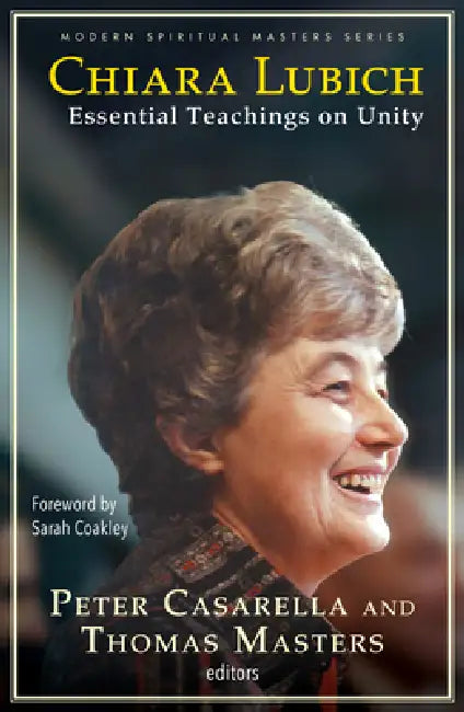 Chiara Lubich: Essential Teachings on Unity by Thomas M. Masters, Sarah Coakley, Peter Casarella