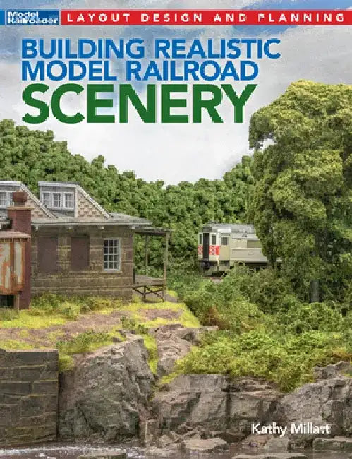 Building Realistic Model Railroad Scenery by Kathy Millatt