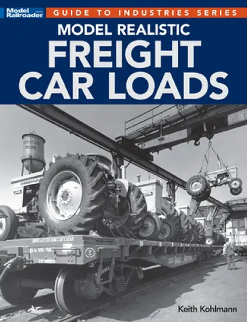 Model Realistic Freight Car Loads by Keith Kohlmann